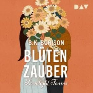 Blütenzauber - Lovelight Farms, Band 2 (Ungekürzt), B.K. Borison