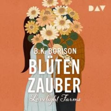 Blütenzauber - Lovelight Farms, Band 2 (Ungekürzt) audiobook, B.K. Borison