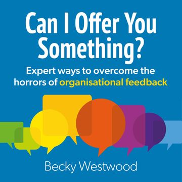 Can I Offer You Something - Expert ways to overcome the horrors of organisational feedback (Unabridged) audiobook, Becky Westwood