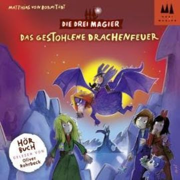 Das gestohlene Drachenfeuer - Die drei Magier, Folge 3 (Ungekürzt) audiobook, Matthias von Bornstädt