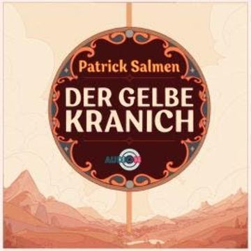 Der gelbe Kranich (ungekürzt) audiobook, Patrick Salmen