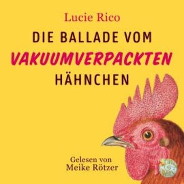 Die Ballade vom vakuumverpackten Hähnchen audiobook, Lucie Rico