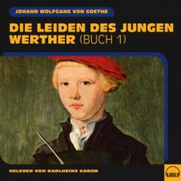 Die Leiden des jurngen Werther (Buch 1) audiobook, Johann Wolfgang von Goethe