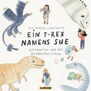 Ein T-Rex namens Sue - Dinosaurier und ihre Entdeckerinnen (Gekürzt) audiobook, Birk Grüling
