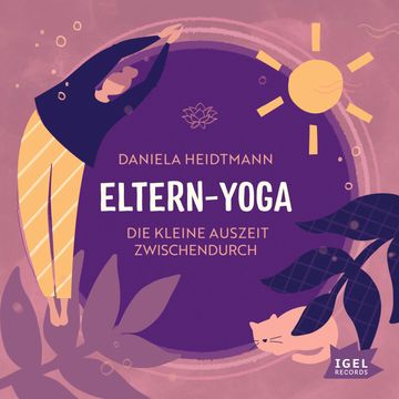 Eltern-Yoga. Die kleine Auszeit zwischendurch audiobook, Daniela Heidtmann