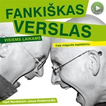 Fankiškas Verslas Visiems Laikams. Kaip Mėgautis Kapitalizmu audiobook, Jonas Ridderstråle, Kjell Nordstrom