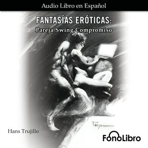 Pareja Swing Compromiso (Fantasías Eróticas), Hans Trujillo