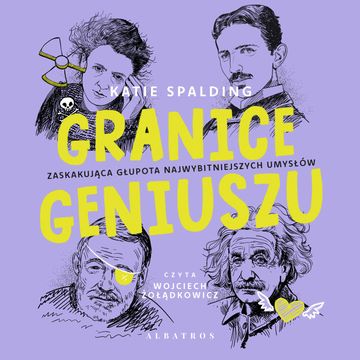 Granice geniuszu. Zaskakująca głupota najwybitniejszych umysłów w historii audiobook, Katie Spalding