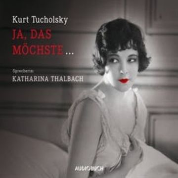 Ja, das möchste... audiobook, Kurt Tucholsky