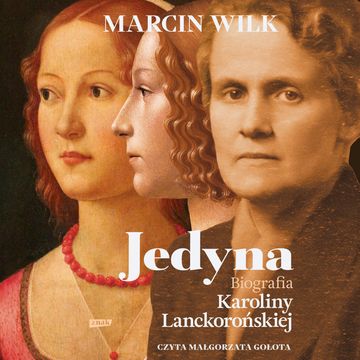 Jedyna. Biografia Karoliny Lanckorońskiej audiobook, Marcin Wilk
