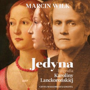 Jedyna. Biografia Karoliny Lanckorońskiej, Marcin Wilk