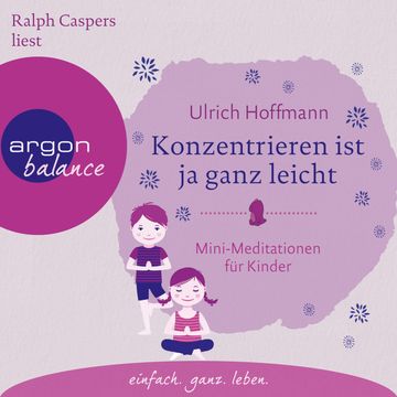 Konzentrieren ist ja ganz leicht - Mini-Meditationen für Kinder, Ulrich Hoffmann