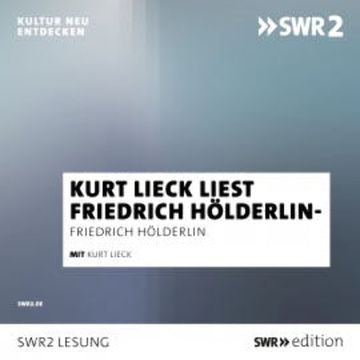 Kurt Lieck liest Friedrich Hölderlin audiobook, Friedrich Hölderlin