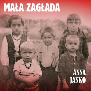 Mała zagłada, Anna Janko