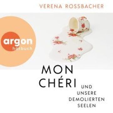 Mon Chéri und unsere demolierten Seelen (Ungekürzte Autorinnenlesung) audiobook, Verena Roßbacher