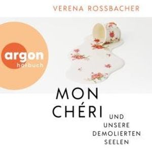 Mon Chéri und unsere demolierten Seelen (Ungekürzte Autorinnenlesung), Verena Roßbacher