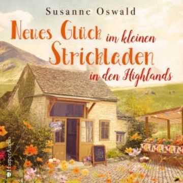 Neues Glück im kleinen Strickladen in den Highlands (ungekürzt) audiobook, Susanne Oswald