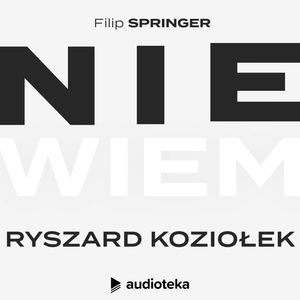 Nie wiem. Odcinek 3: Ryszard Koziołek, Filip Springer