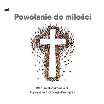 Powołanie do miłości audiobook, Agnieszka Odrowąż-Pieniążek, Wacław Królikowski SJ