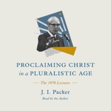 Proclaiming Christ in a Pluralistic Age audiobook, J. I. Packer