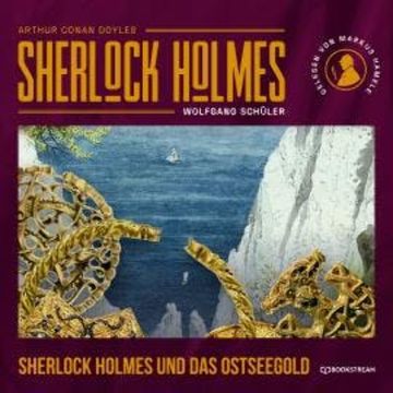 Sherlock Holmes und das Ostseegold (Ungekürzt) audiobook, Sir Arthur Conan Doyle, Wolfgang Schüler