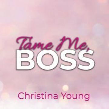 Tame Me BOSS – Dunkles Verlangen! (Boss Billionaire Romance 2) audiobook, Christina Young