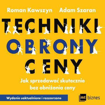 Techniki obrony ceny. Jak sprzedawać skutecznie bez obniżania ceny audiobook, Adam Szaran, Roman Kawszyn