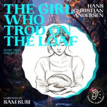 The Girl Who Trod on the Loaf (Story Time, Episode 95) audiobook, Hans Christian Andersen