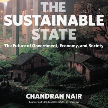 The Sustainable State - The Future of Government, Economy, and Society (Unabridged) audiobook, Chandran Nair
