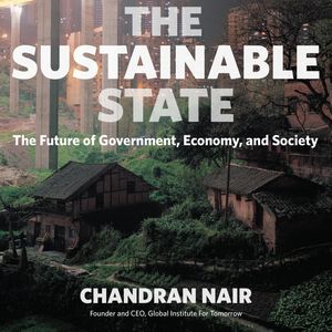 The Sustainable State - The Future of Government, Economy, and Society (Unabridged), Chandran Nair