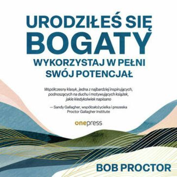 Urodziłeś się bogaty. Wykorzystaj w pełni swój potencjał audiobook, Bob Proctor, Sandy Gallagher