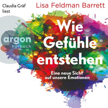 Wie Gefühle entstehen - Eine neue Sicht auf unsere Emotionen (Ungekürzte Lesung), Lisa Feldman Barrett, Lisa Feldman Barrett.