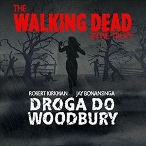 The Walking Dead. Droga do Woodbury, Jay Bonansinga, Robert Kirkman