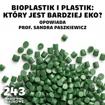 #243 Plastik, a może bioplastik? – czy da się zastąpić tworzywa z ropy? | prof. Sandra Paszkiewicz audiobook, Karolina Głowacka