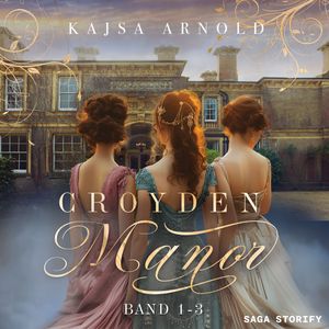 Croyden Manor: Band 1-3, Kajsa Arnold