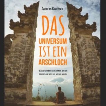 Das Universum ist ein Arschloch audiobook, Andreas Karosser
