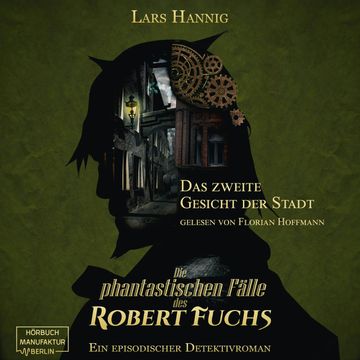Das zweite Gesicht der Stadt - Ein Fall für Robert Fuchs - Steampunk-Detektivgeschichte, Band 5 (ungekürzt) audiobook, Lars Hannig