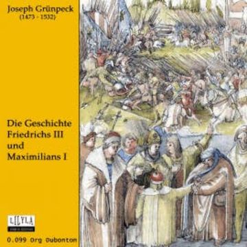 Die Geschichte Friedrichs III und Maximilians I audiobook, Joseph Gruenpeck
