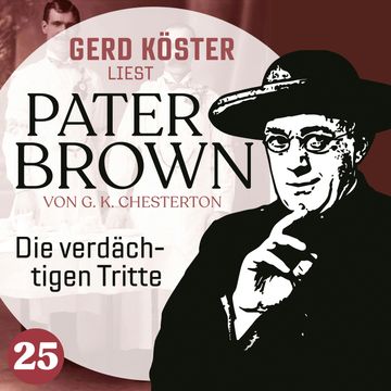 Die verdächtigen Tritte - Gerd Köster liest Pater Brown, Band 25 (Ungekürzt) audiobook, Gilbert Keith Chesterton
