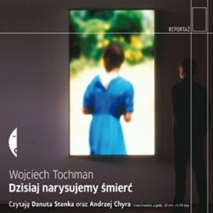 Dzisiaj narysujemy śmierć, Wojciech Tochman