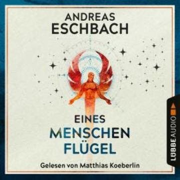 Eines Menschen Flügel (Ungekürzt) audiobook, Andreas Eschbach