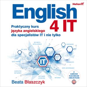 English 4 IT. Praktyczny kurs języka angielskiego dla specjalistów IT i nie tylko, Beata Błaszczyk