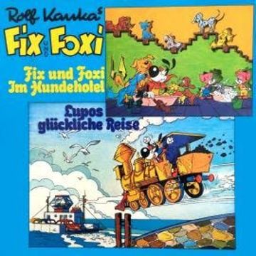 Fix und Foxi, Fix und Foxi im Hundehotel/Lupo's glückliche Reise audiobook, Rolf Kauka