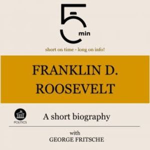 Franklin D. Roosevelt: A short biography, 5 Minutes