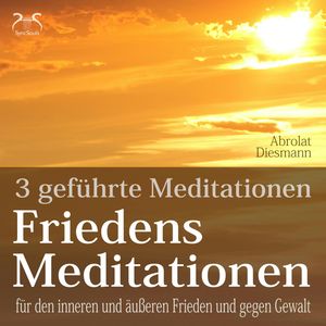 Friedensmeditationen - 3 Meditationen für den inneren und äußeren Frieden und gegen Gewalt - mit 432 HZ Meditationsmusik (Ungekü, Franziska Diesmann, Torsten Abrolat