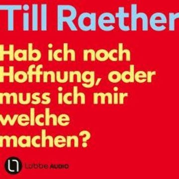 Hab ich noch Hoffnung, oder muss ich mir welche machen? (Ungekürzt) audiobook, Till Raether