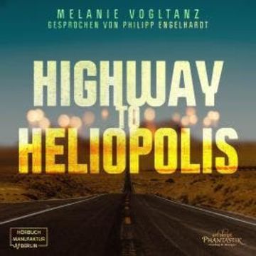 Highway to Heliopolis (ungekürzt) audiobook, Melanie Vogltanz