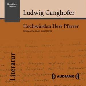 Hochwürden, Herr Pfarrer, Ludwig Ganghofer