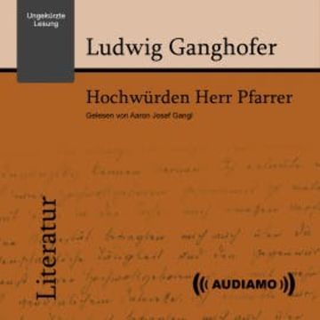 Hochwürden, Herr Pfarrer audiobook, Ludwig Ganghofer