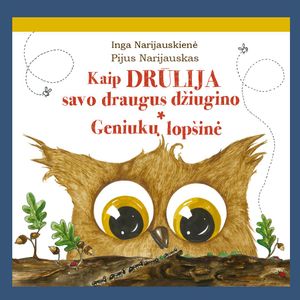 Kaip Drūlija savo draugus džiugino. Geniukų lopšinė, Inga Narijauskienė, Pijus Narijauskas
